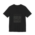 Certified Bruh Moment Tee